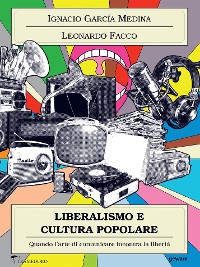 Cover Liberalismo e cultura popolare. Quando l’arte di comunicare incontra la libertà