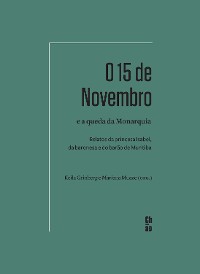 Cover O 15 de Novembro e a queda da Monarquia