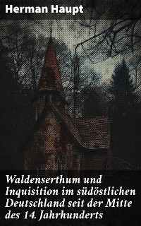 Cover Waldenserthum und Inquisition im südöstlichen Deutschland seit der Mitte des 14. Jahrhunderts