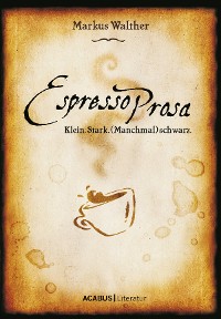 Cover EspressoProsa. Klein. Stark. (Manchmal) schwarz.
