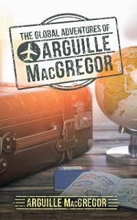 Cover The Global Adventures of Arguille Macgregor