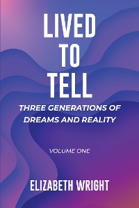 Cover Lived to Tell: Three Generations of Dreams and Reality