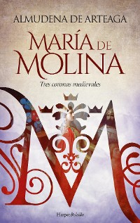Cover María de Molina. Tres coronas medievales