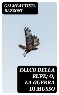 Cover Falco della rupe; O, La guerra di Musso