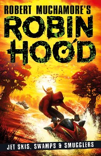 Cover Robin Hood 3: Jet Skis, Swamps & Smugglers (Robert Muchamore's Robin Hood)