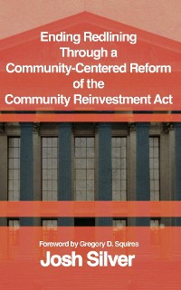 Cover Ending Redlining through a  Community-Centered Reform of the  Community Reinvestment Act