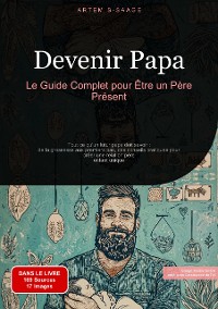 Cover Devenir Papa: Le Guide Complet pour Être un Père Présent