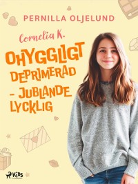 Cover Cornelia K. : ohyggligt deprimerad - jublande lycklig