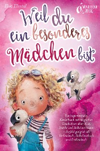 Cover Weil du ein besonderes Mädchen bist: Ein inspirierendes Kinderbuch mit magischen Geschichten über Mut, Stärke und Selbstvertrauen - Perfekt geeignet als Vorlesebuch, Selbstlesebuch und Erstlesebuch