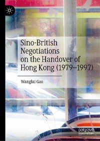 Cover Sino-British Negotiations on the Handover of Hong Kong (1979–1997)