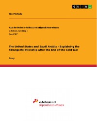 Cover The United States and Saudi Arabia – Explaining the Strange Relationship after the End of the Cold War