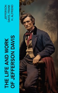 Cover The Life and Work of Jefferson Davis
