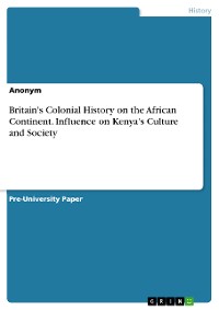 Cover Britain's Colonial History on the African Continent. Influence on Kenya's Culture and Society