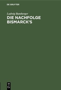 Cover Die Nachfolge Bismarck’s