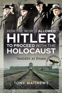 Cover How the World Allowed Hitler to Proceed with the Holocaust