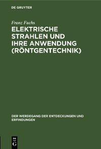 Cover Elektrische Strahlen und ihre Anwendung (Röntgentechnik)