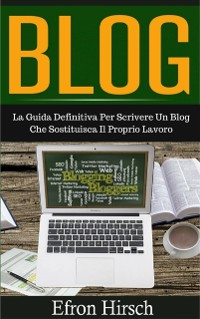 Cover Blog: La Guida Definitiva Per Scrivere Un Blog Che Sostituisca Il Proprio Lavoro