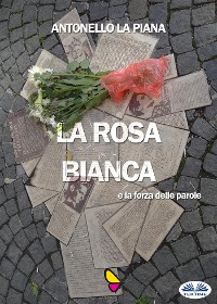 Cover La Rosa Bianca E La Forza Delle Parole