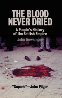 Cover The Blood Never Dried : A People's History of the British Empire
