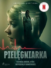 Cover Pielęgniarka - Historia zbrodni, które wstrząsnęły Skandynawią