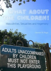 Cover What About the Children! Masculinities, Sexualities and Hegemony