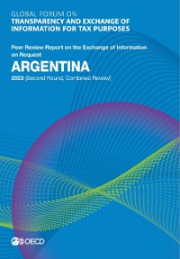 Cover Global Forum on Transparency and Exchange of Information for Tax Purposes: Argentina 2023 (Second Round, Combined Review) Peer Review Report on the Exchange of Information on Request