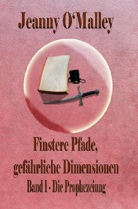Cover Finstere Pfade, gefährliche Dimensionen -Band 1 Die Prophezeiung