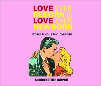 Cover Love Ever Reborn Is Love Ever Newborn - Epic Love Poem
