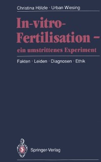 Cover In-vitro-Fertilisation — ein umstrittenes Experiment
