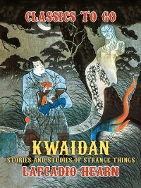 Cover Kwaidan: Stories and Studies of Strange Things