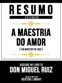 Cover Resumo Estendido - A Maestria Do Amor (The Mastery Of Love) - Baseado No Livro De Don Miguel Ruiz