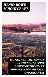 Cover Scenes and Adventures in the Semi-Alpine Region of the Ozark Mountains of Missouri and Arkansas