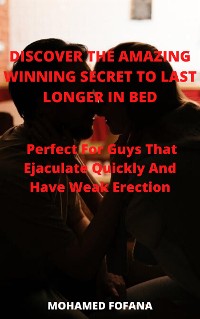 Cover Discover The Amazing Winning Secret To Last Longer In Bed Perfect For Guys That Ejaculate Quickly And Have Weak Erection