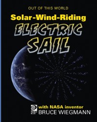 Cover SolarWindRiding Electric Sail with NASA Inventor Bruce Wiegmann