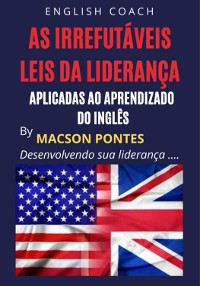 Cover As Irrefutáveis Leis Da Liderança: Aplicadas Ao Aprendizado Do Inglês