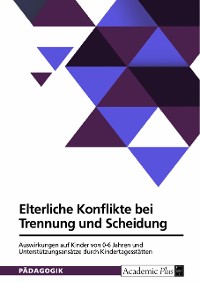 Cover Elterliche Konflikte bei Trennung und Scheidung. Auswirkungen auf Kinder von 0-6 Jahren und Unterstützungsansätze durch Kindertagesstätten