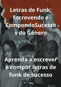 Cover Letras De Funk: Escrevendo E Compondo Sucessos Do Gênero