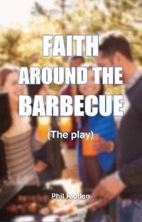 Cover FAITH AROUND THE BARBECUE (The play)