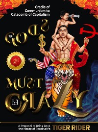 Cover The Gods Must Be Crazy!: A Tiger Ride from Cradle of Communism to Catacomb of Capitalism