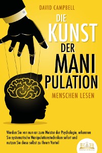 Cover Die Kunst der Manipulation - Menschen lesen: Werden Sie von nun an zum Meister der Psychologie, erkennen Sie systematische Manipulationstechniken sofort und nutzen Sie diese selbst zu Ihrem Vorteil