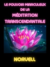 Cover Le Pouvoir Miraculeux de la Méditation Transcendantale (Traduit)