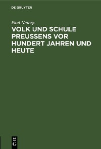 Cover Volk und Schule Preußens vor hundert Jahren und heute