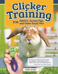 Cover Clicker Training for Rabbits, Guinea Pigs, and Other Small Pets