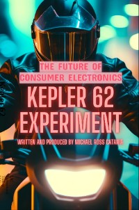 Cover Kepler 62 Experiment : The Future of Consumer Electronics - Volume 1: The Future of Consumer Electronics - Volume