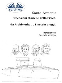 Cover Riflessioni Storiche Della Fisica:  Da Archimede, …, Einstein A Oggi.