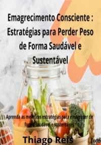 Cover Emagrecimento Consciente: Estratégias Para Perder Peso De Forma Saudável E Sustentável