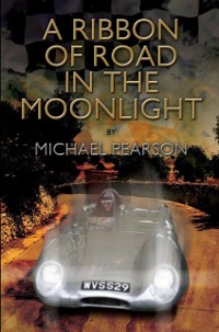 Cover Ribbon of Road in The Moonlight - The Targa Florio, the Toughest Road Race in the World, All Pegasus Had to Do to Survive Was Win