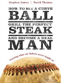 Cover How to Hit a Curveball, Grill the Perfect Steak, and Become a Real Man