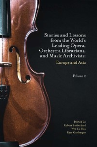 Cover Stories and Lessons from the World's Leading Opera, Orchestra Librarians, and Music Archivists, Volume 2