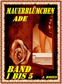 Cover Mauerblümchen ade; Teil 1 bis 5